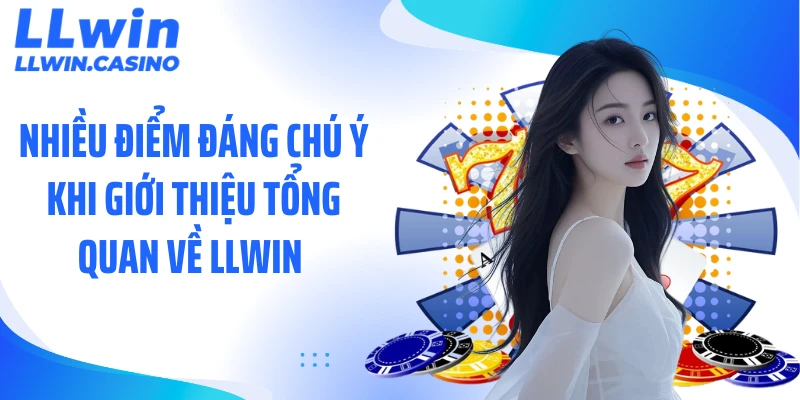 Nhiều điểm đáng chú ý khi giới thiệu tổng quan về LLWIN